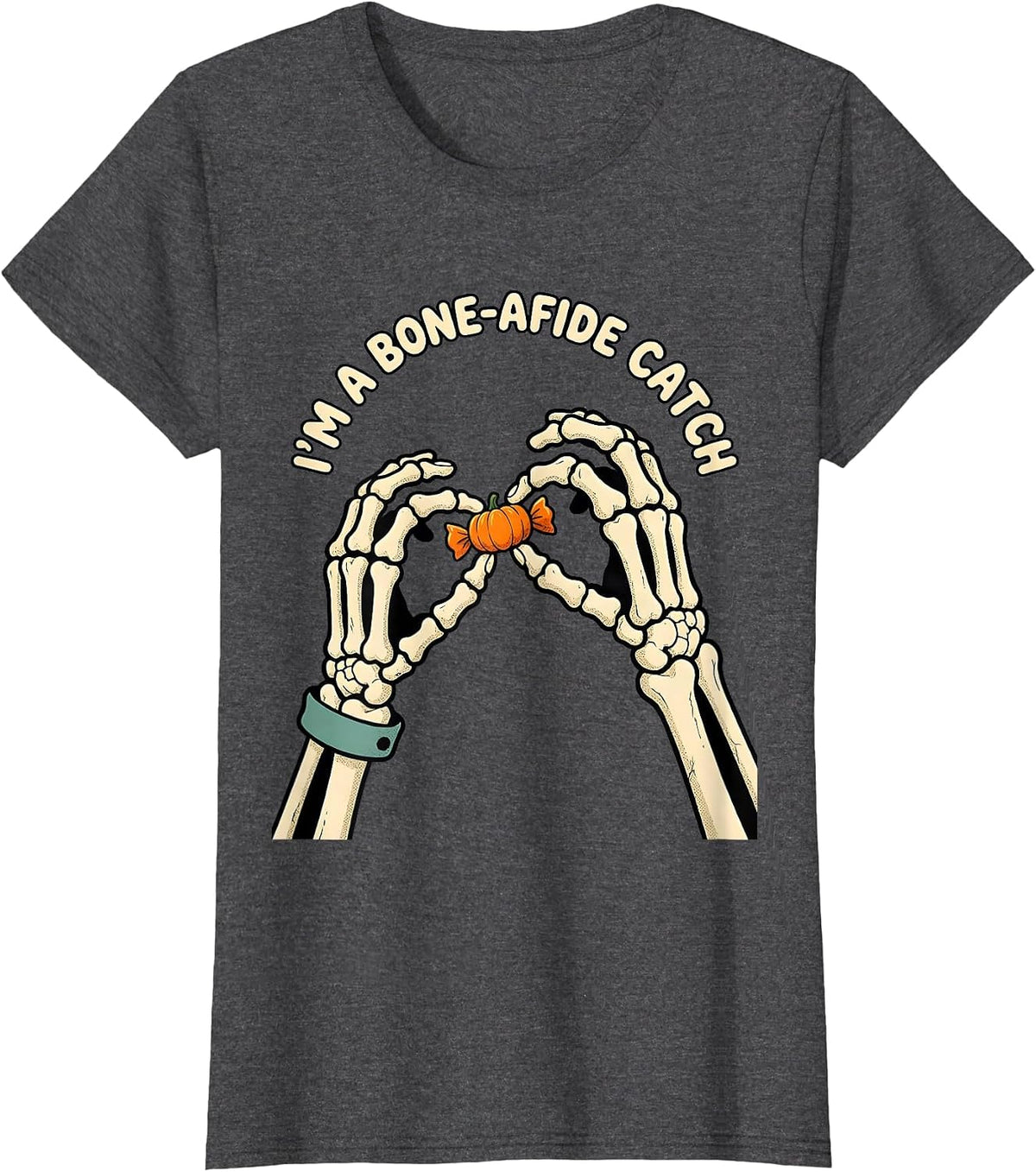 Women's I'M A BONE-A-FIDE CATCH Funny Halloween Lover Dry Humor T-Shirt - Dark Heather Grey