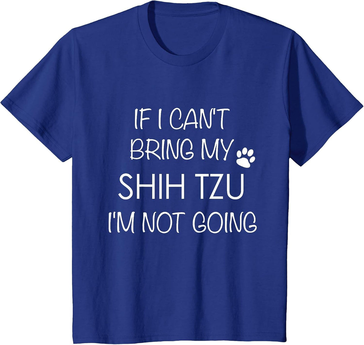 Shitzu Dog T-Shirt If I Can't Bring My Shih Tzu Shirts T-Shirt - Royal Blue