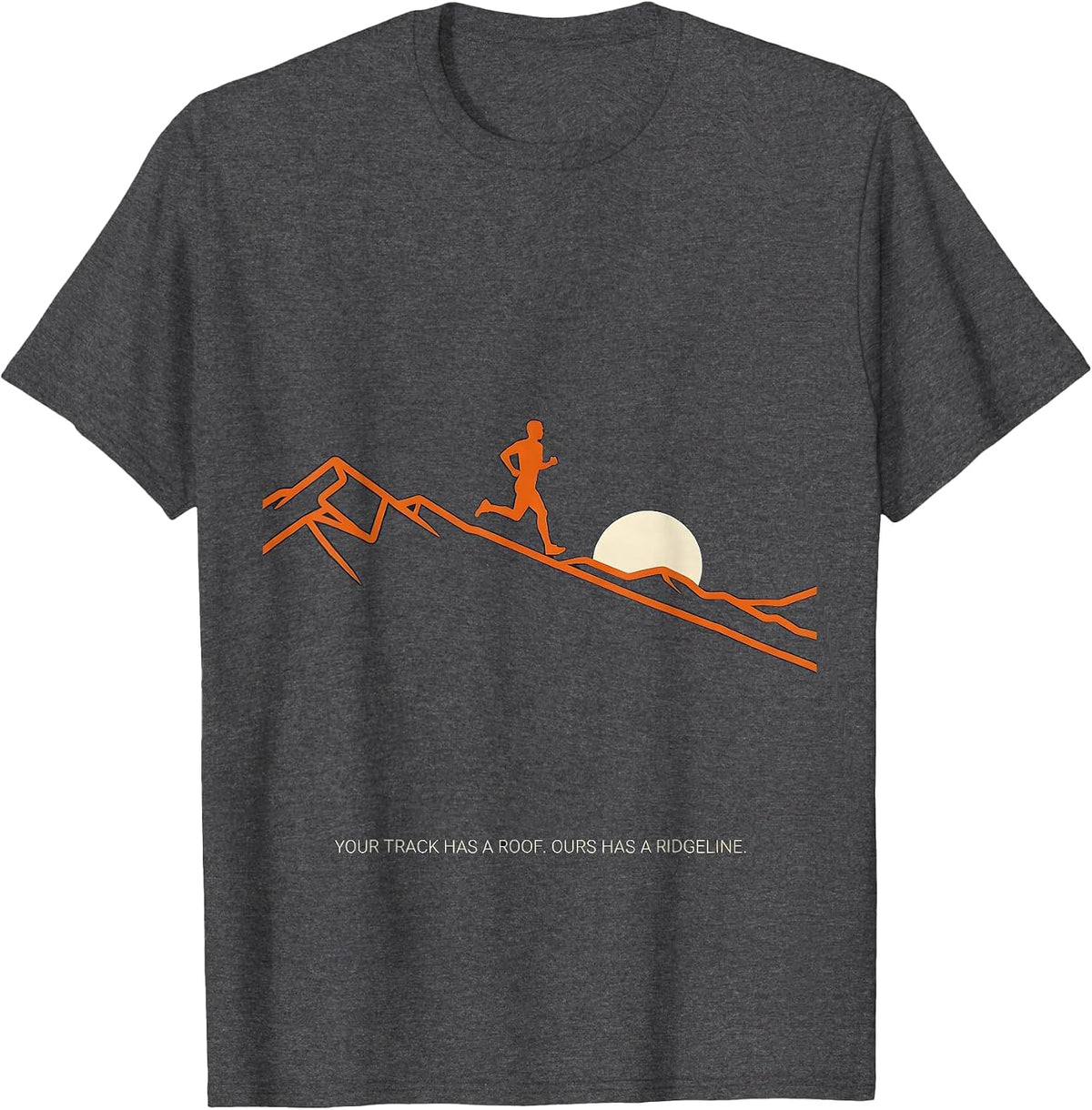 Your Track Has A Roof Ours Has A Ridgeline Runner T-Shirt - Dark Heather Grey