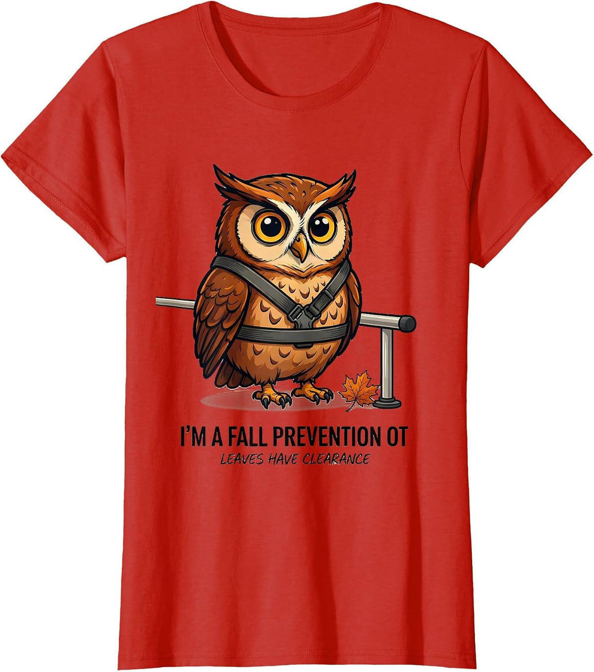I’m a Fall Prevention OT Leaves Have Clearance Funny T-Shirt - Red