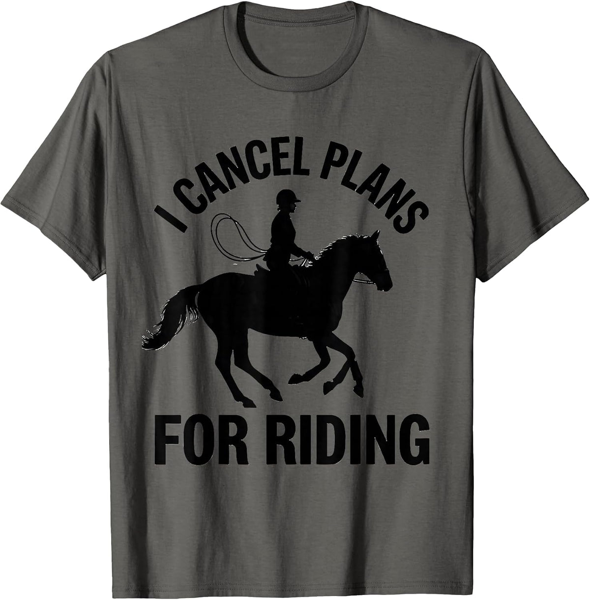 I Cancel Plans For Riding Funny Horse Lover Equestrian Humor T-Shirt - Asphalt Grey