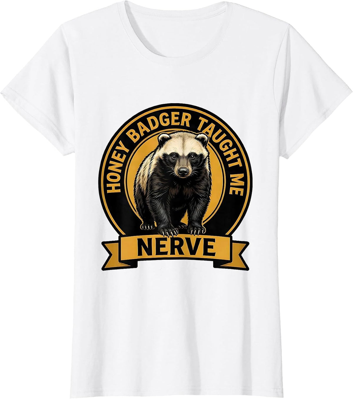 Honey Badger Taught Me Nerve Funny Animal Humor Spirit T-Shirt - White