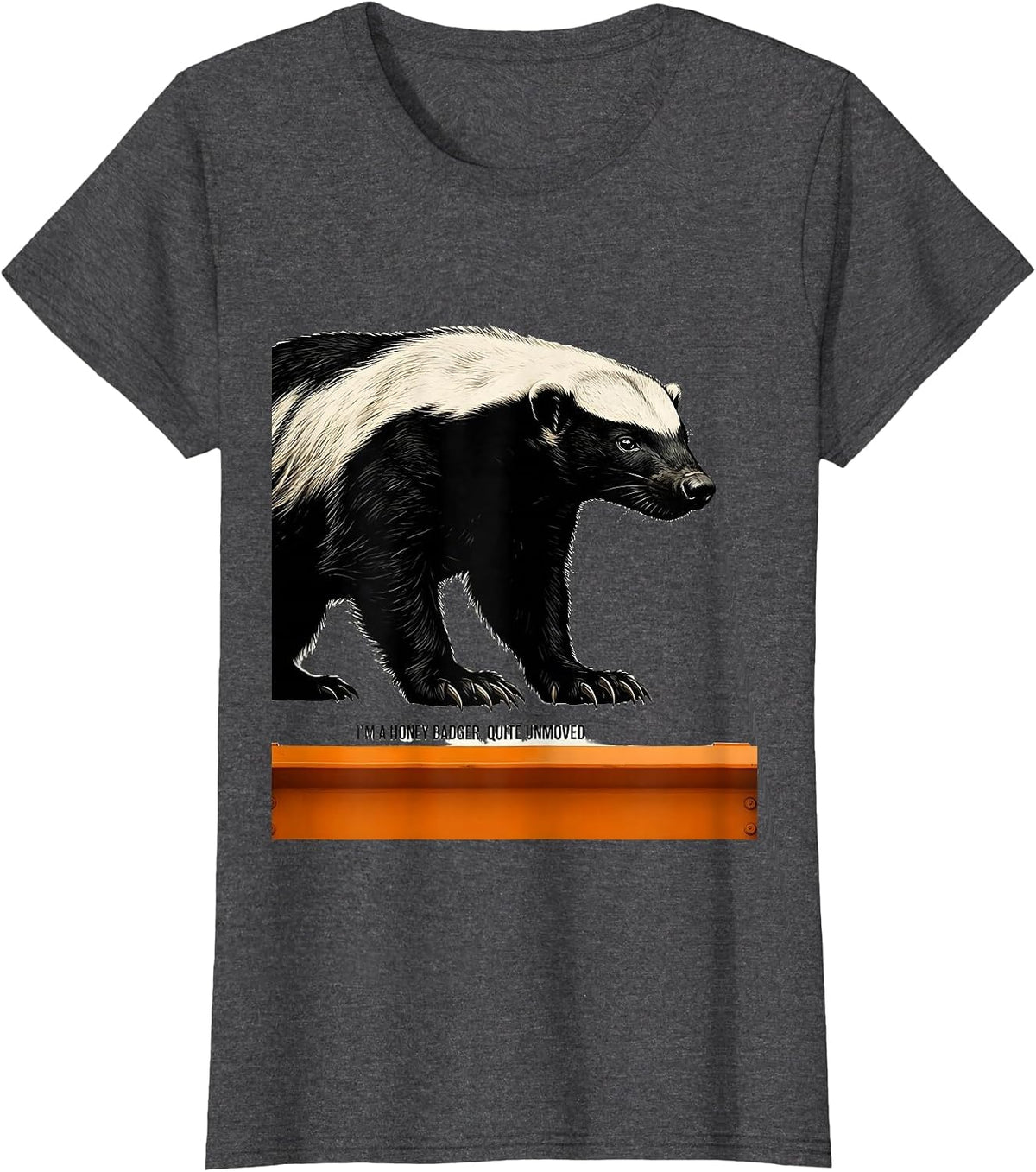 Women's I'm A Honey Badger Quite Unmoved Funny Honey Badger Animal T-Shirt - Dark Heather Grey