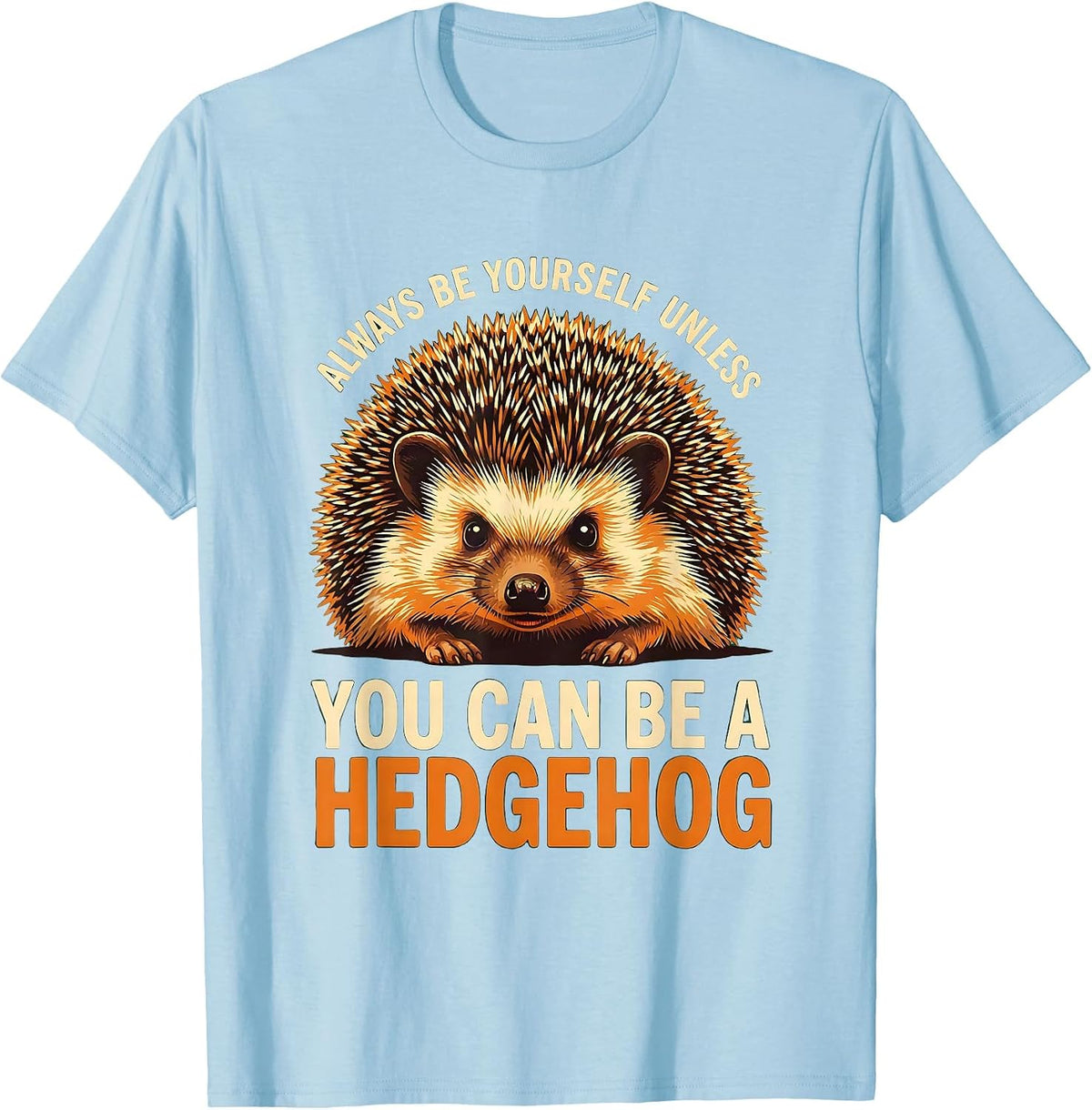 Men's Always Be Yourself Unless You Can Be A Hedgehog Funny T-Shirt - Baby Blue