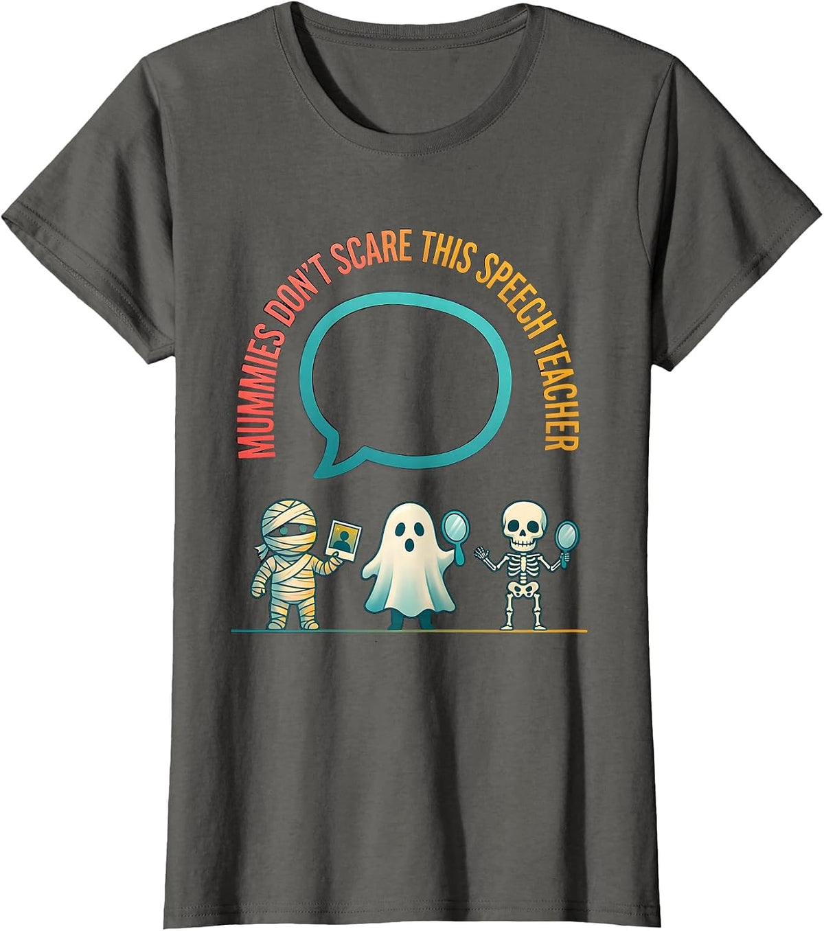 Women's Mummies Don't Scare This Speech Teacher Halloween Teacher T-Shirt - Asphalt Grey