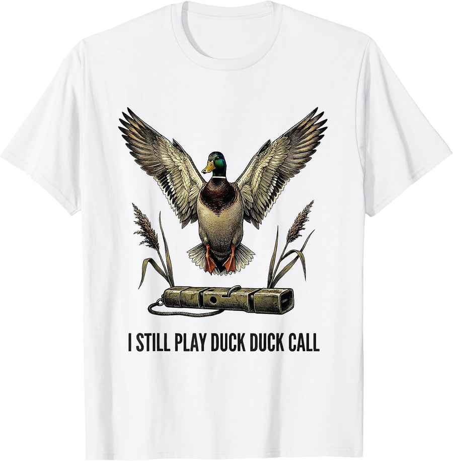Men's I Still Play Duck Duck Call Funny Duck Hunting Hunter Dad T-Shirt - White