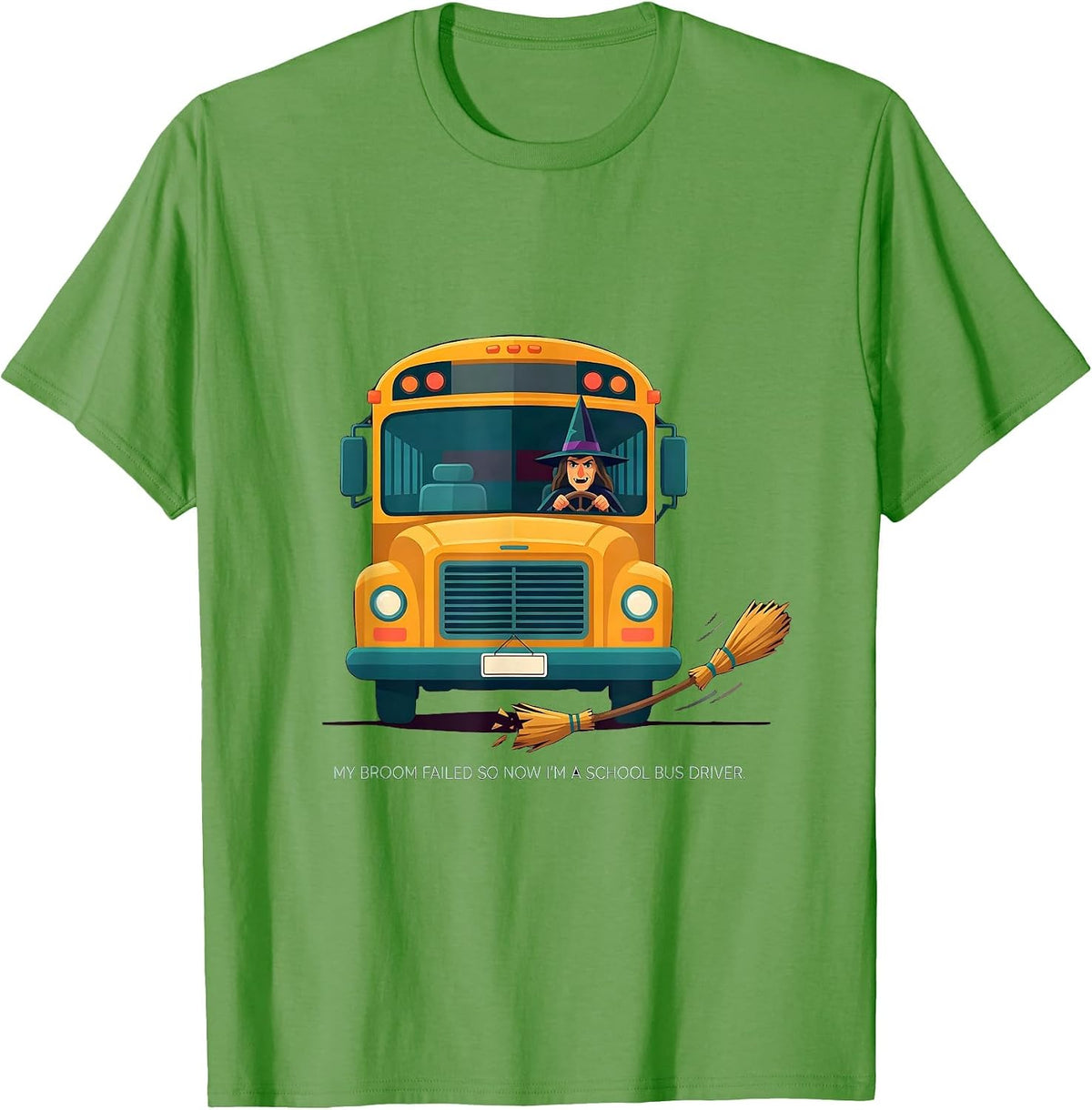 Men's My Broom Failed So Now I'm A School Bus Driver Funny T-Shirt - Grass Green