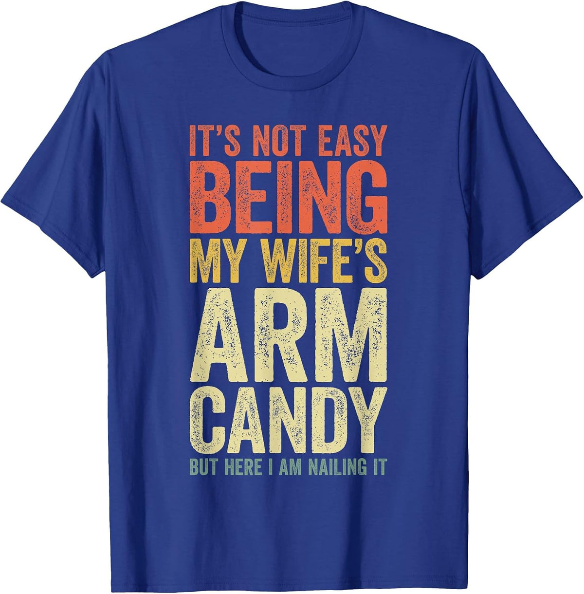 It's Not Easy Being My Wife's Arm Candy Shirt Men Husband T-Shirt - Royal Blue