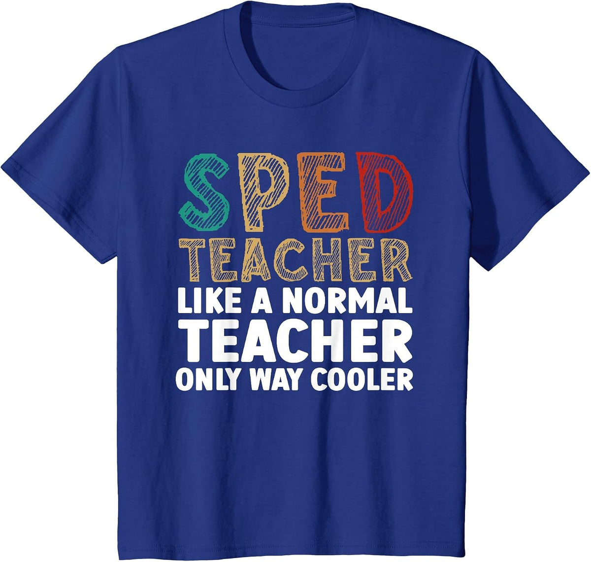 Funny Special Education Design for Men Women SPED Teacher T-Shirt - Royal Blue