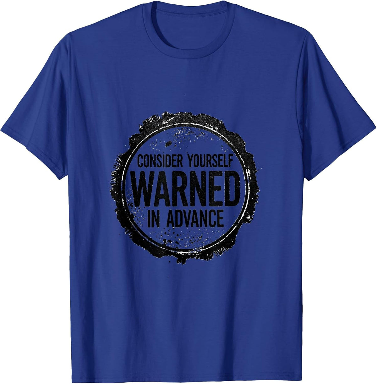 Men's Consider Yourself Warned In Advance Sarcastic Deadpan Humor T-Shirt - Royal Blue