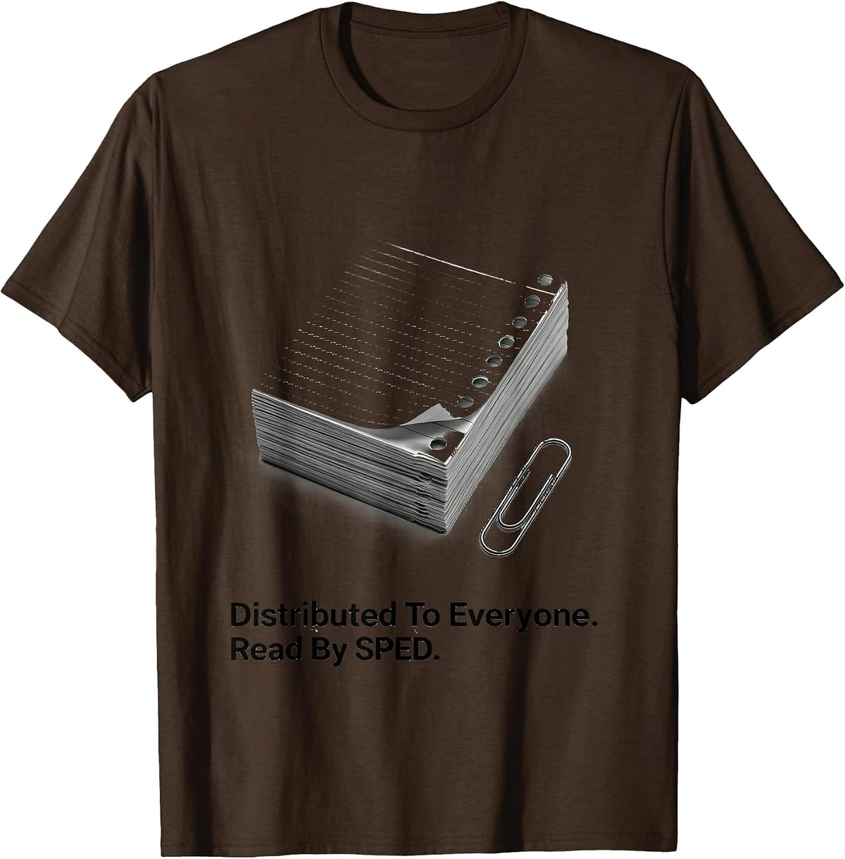 Distributed To Everyone Read By SPED Teacher Special T-Shirt - Brown