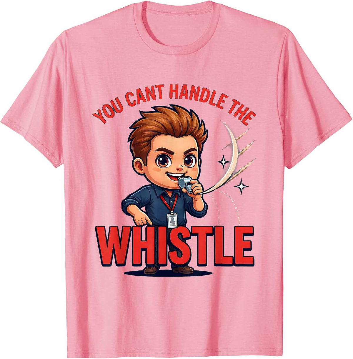 Men's YOU CANT HANDLE THE WHISTLE Funny Teacher School Staff Gift T-Shirt - Pink