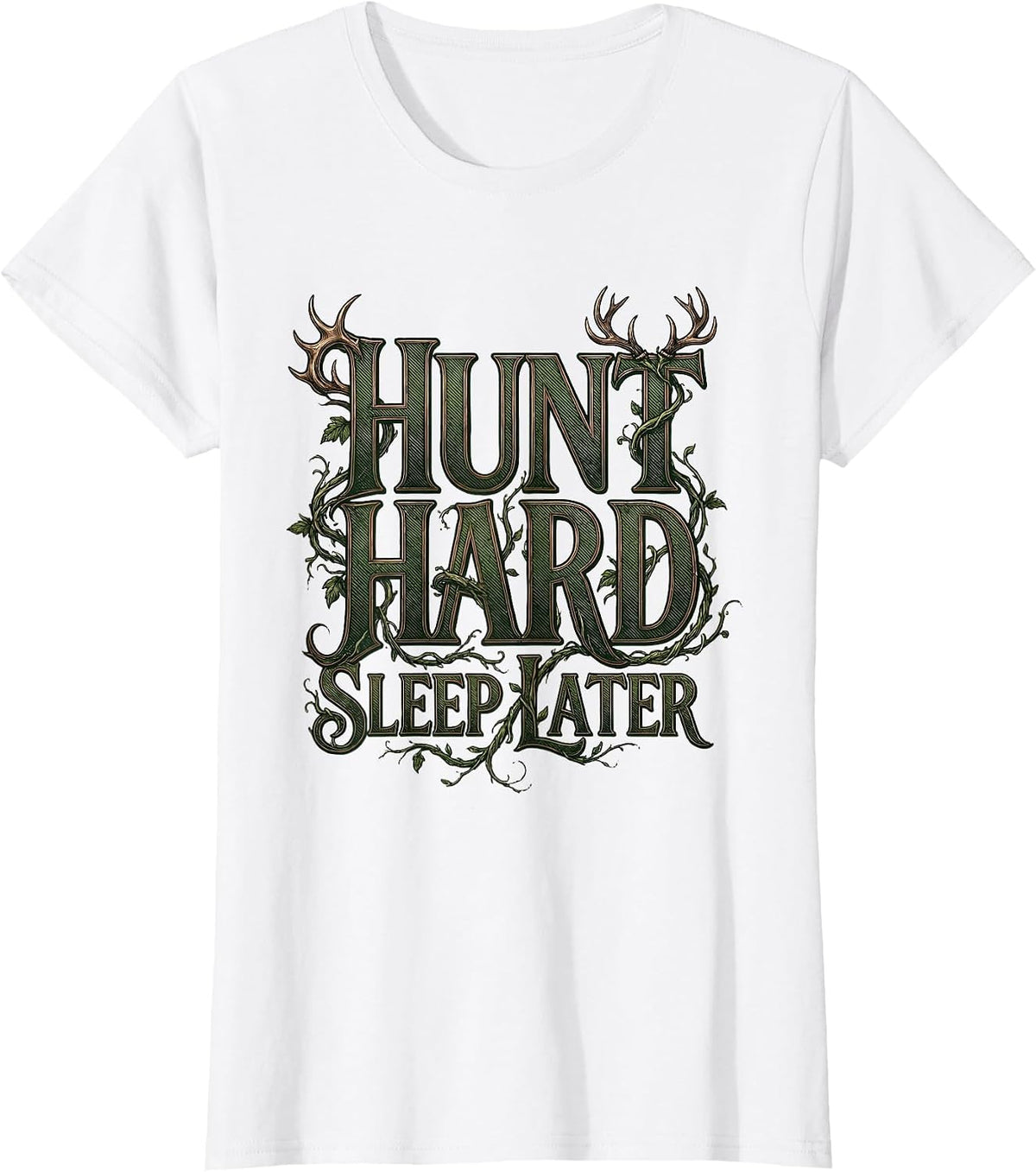Hunt Hard Sleep Later Hunting Design T-Shirt - White
