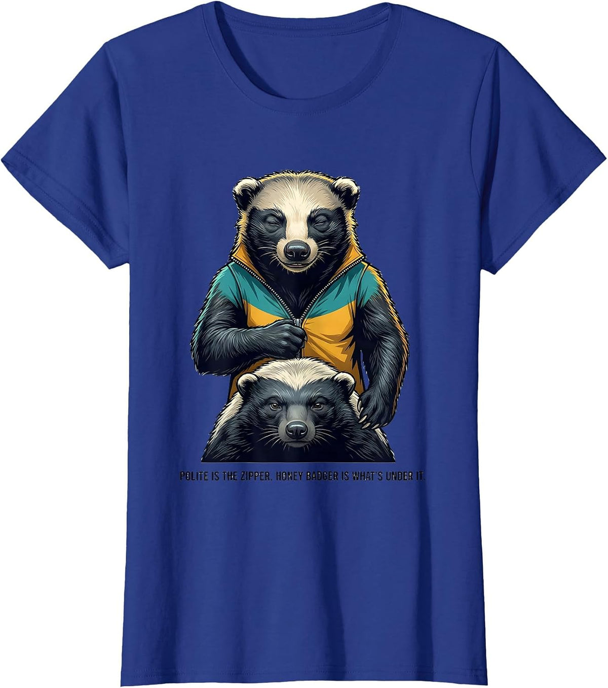 Women's Polite Is The Zipper. Honey Badger Is What's Under It. T-Shirt - Royal Blue