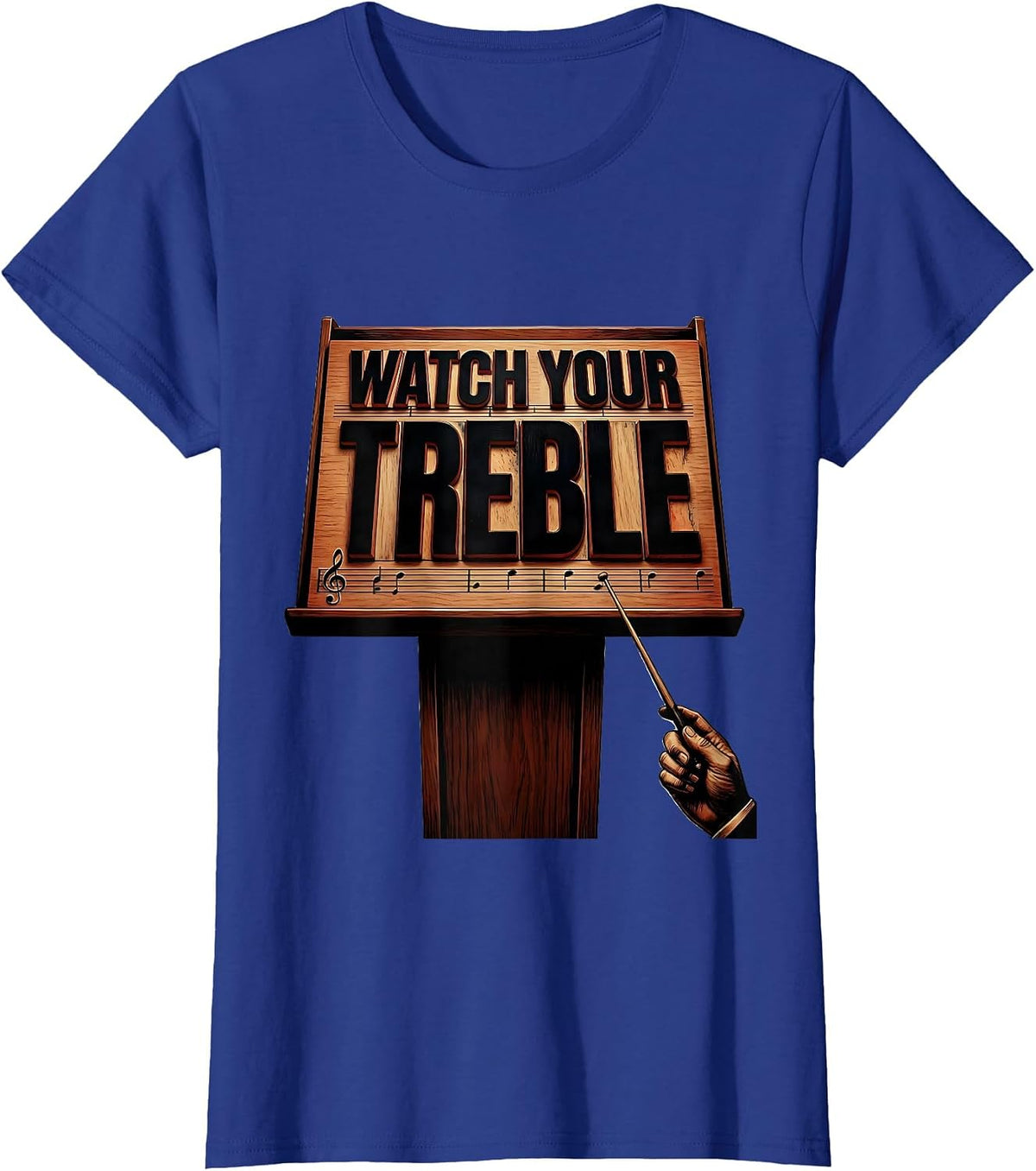 Women's Watch Your Treble Funny Music Teacher Pun Humor Gift T-Shirt - Royal Blue