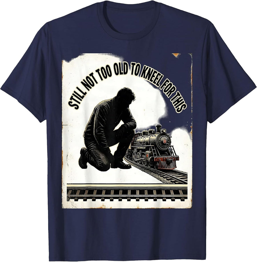 Still Not Too Old To Kneel For This Funny Train Enthusiast T-Shirt - Navy Blue