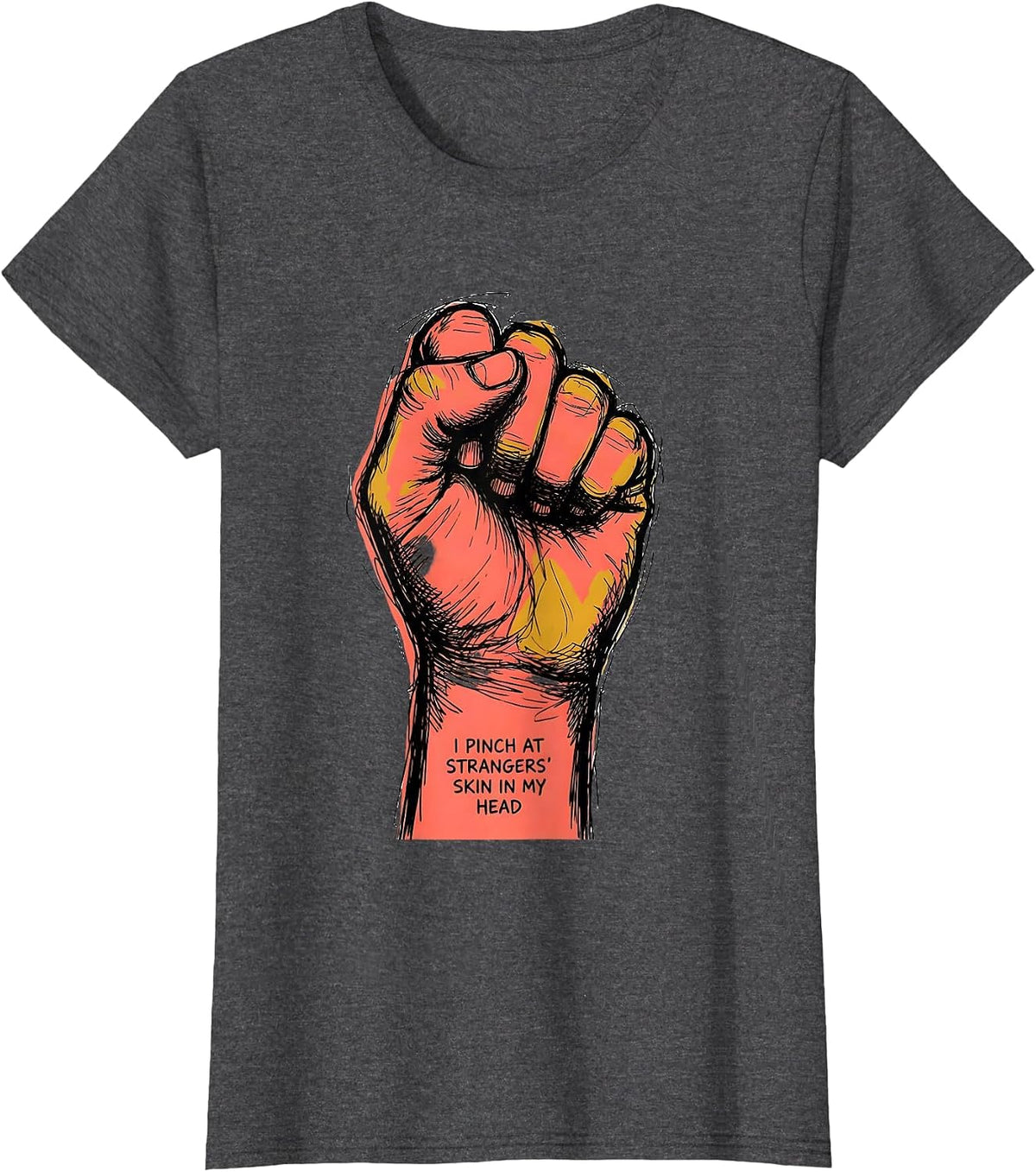 Women's I Pinch At Strangers' Skin In My Head Funny Esthetician Skin T-Shirt - Dark Heather Grey