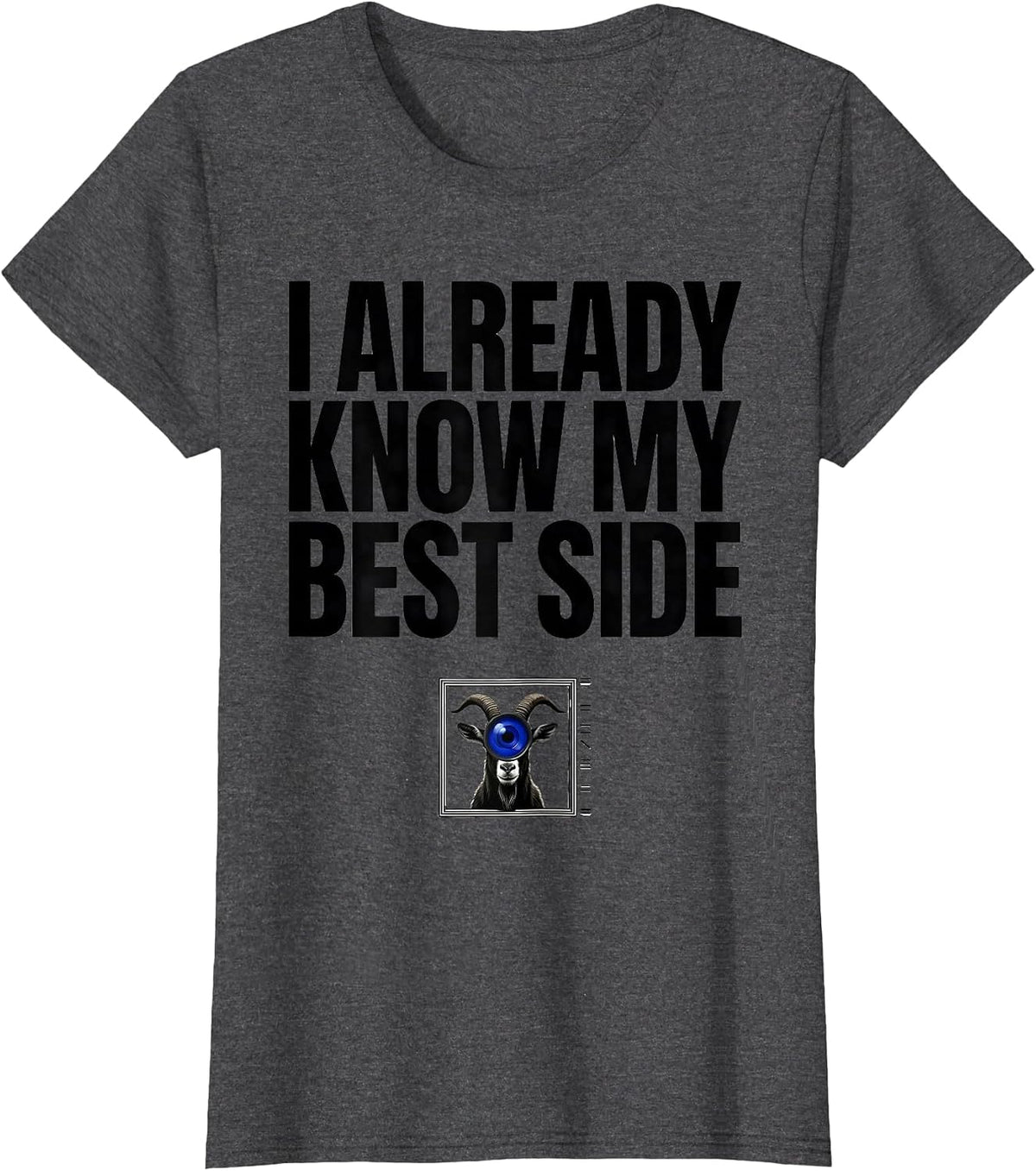 Women's I Already Know My Best Side Funny Goat Photobooth Animal T-Shirt - Dark Heather Grey
