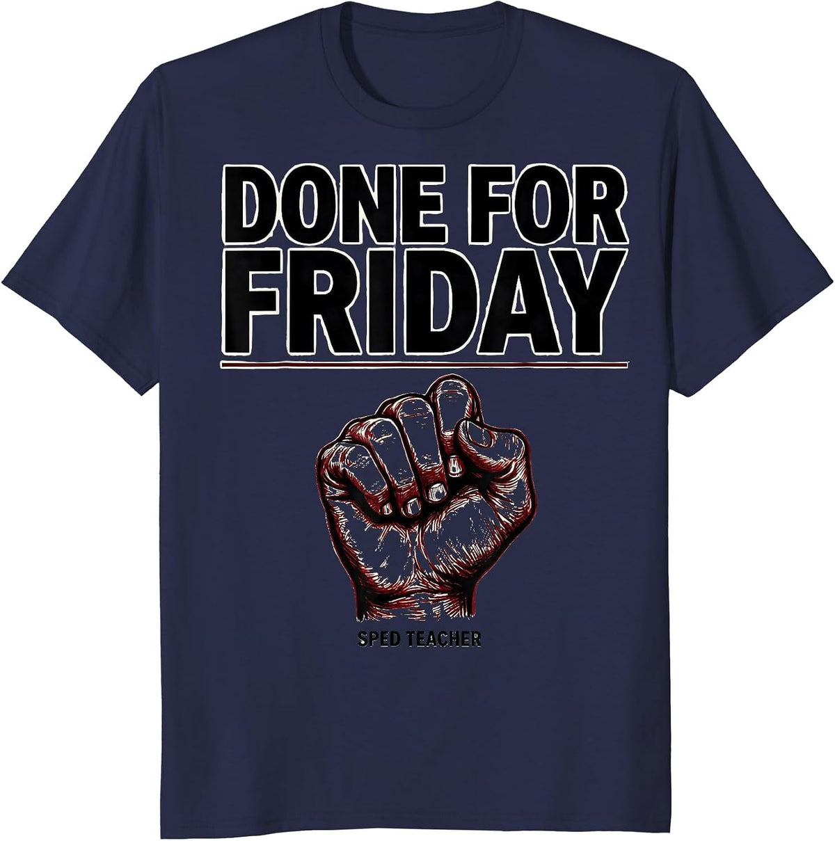 Done for Friday SPED Teacher Awareness Humor T-Shirt - Navy Blue