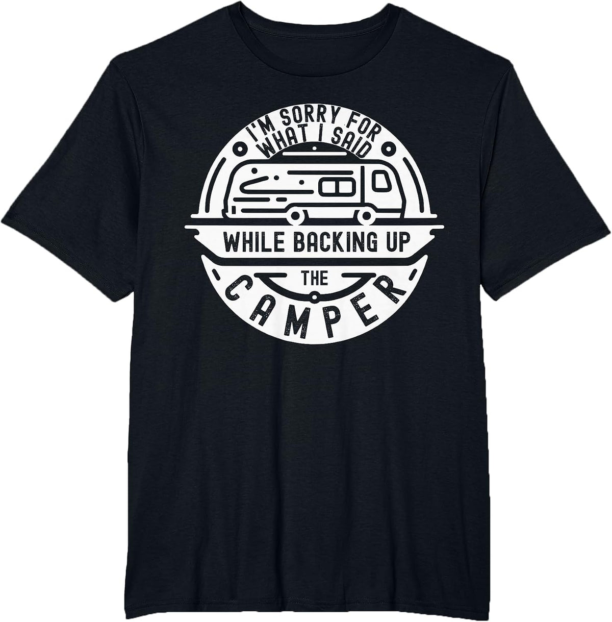 I'm Sorry for What I Said While Backing Up The Camper Funny T-Shirt - Black