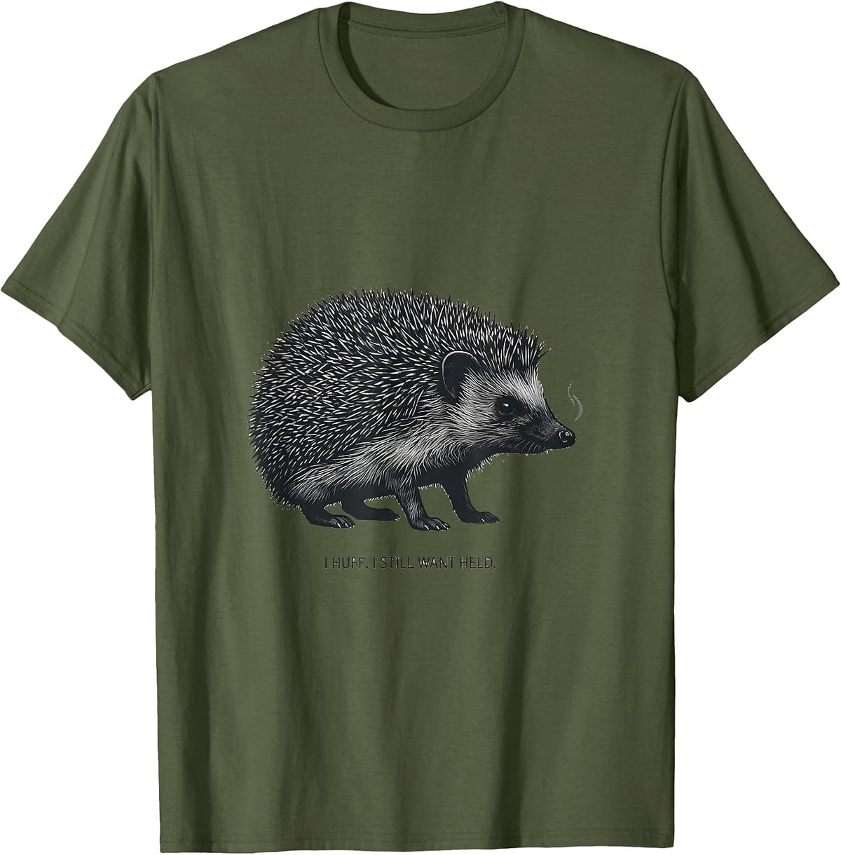 I Huff I Still Want Held Cute Hedgehog Pet Lover Humor T-Shirt - Olive Green