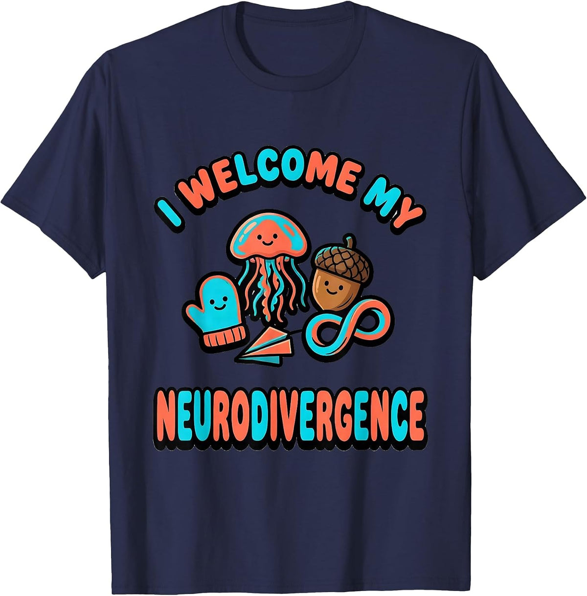 I Welcome My Neurodivergence Funny Neurodiversity Acceptance T-Shirt - Navy Blue