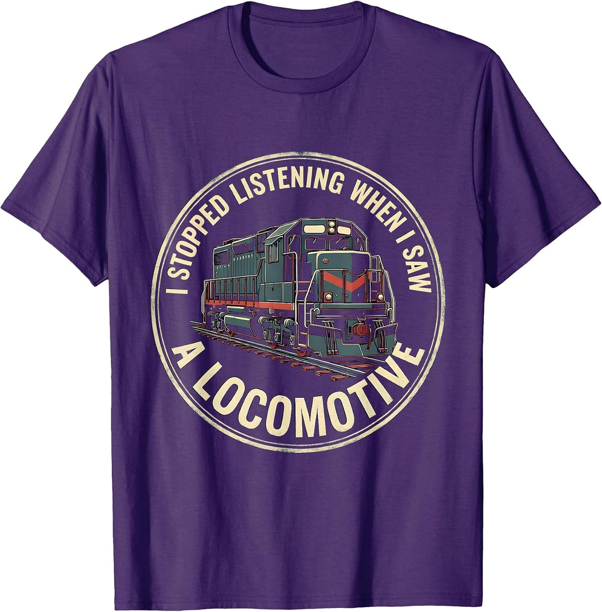 I Stopped Listening When I Saw A Locomotive Funny Train T-Shirt - Purple