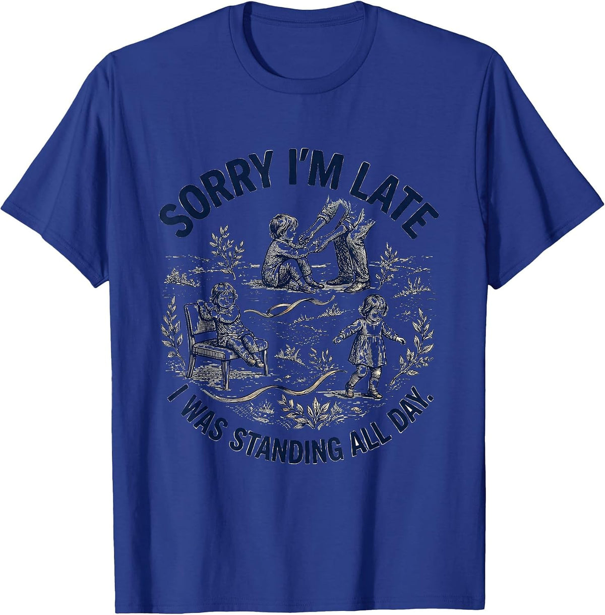 Sorry I'm Late, I Was Standing All Day Retro Occupational T-Shirt - Royal Blue