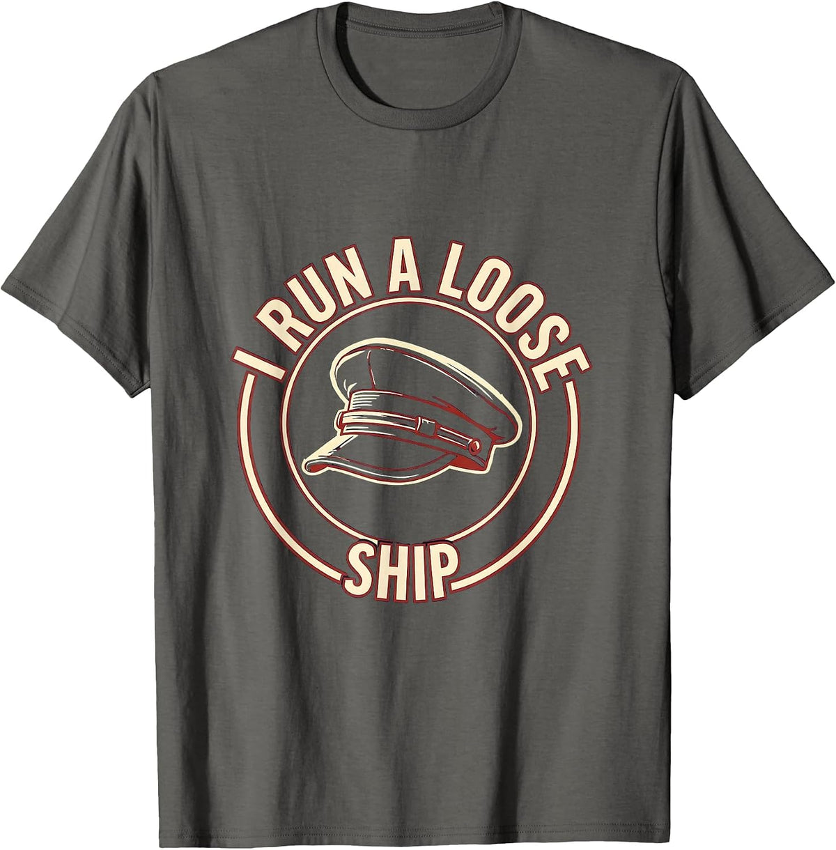 I Run A Loose Ship Funny Nautical Captain Humor Gift T-Shirt - Asphalt Grey
