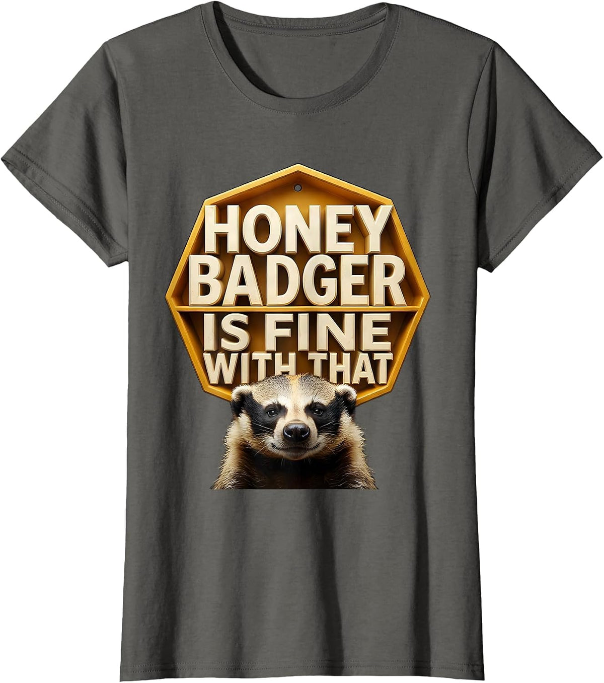 Women's Honey Badger Is Fine With That Funny Animal Lover Wildlife T-Shirt - Asphalt Grey