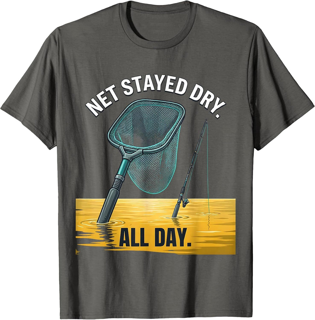 Net Stayed Dry All Day Funny Fishing Humor Gift T-Shirt - Asphalt Grey
