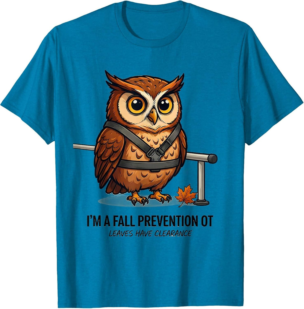 I’m a Fall Prevention OT Leaves Have Clearance Funny T-Shirt - Sapphire Blue