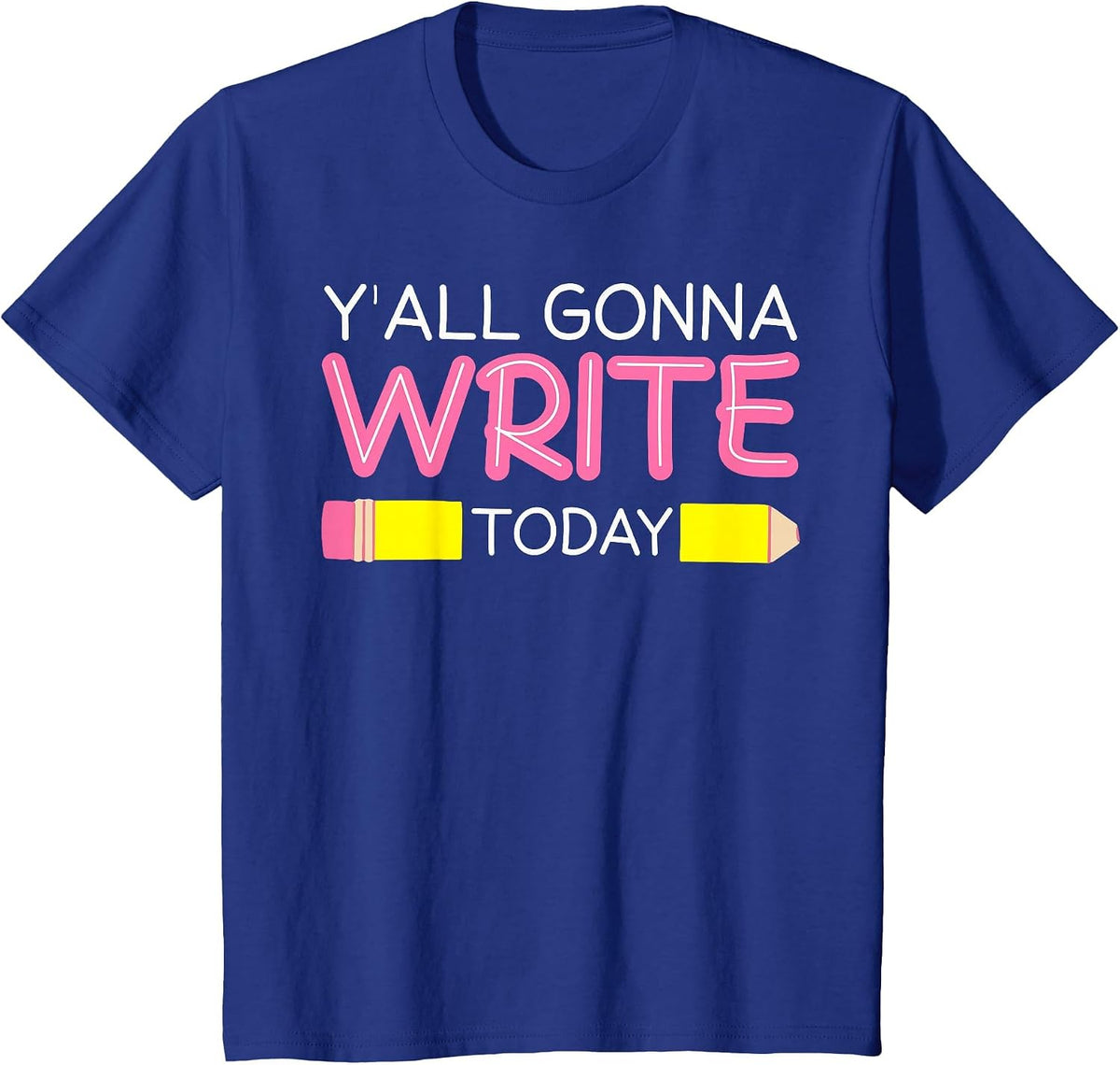Y'all Gonna Write Today Writing Teacher English Teacher Joke T-Shirt - Royal Blue