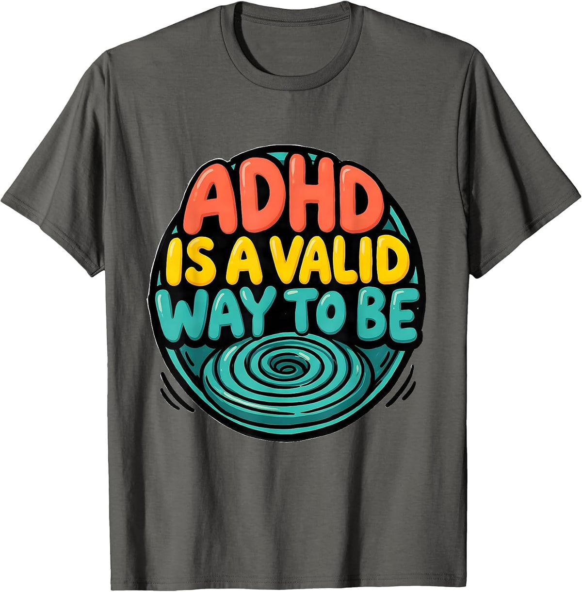 ADHD Is A Valid Way To Be Neurodiversity Awareness Humor T-Shirt - Asphalt Grey