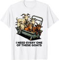 Men's I Need Every One Of These Goats Funny Goat Owner Farmer T-Shirt - White