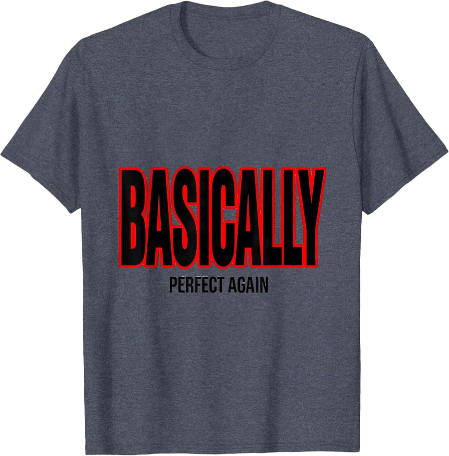 Basically Perfect Again Funny Sarcastic Adult Humor T-Shirt - Heather Blue