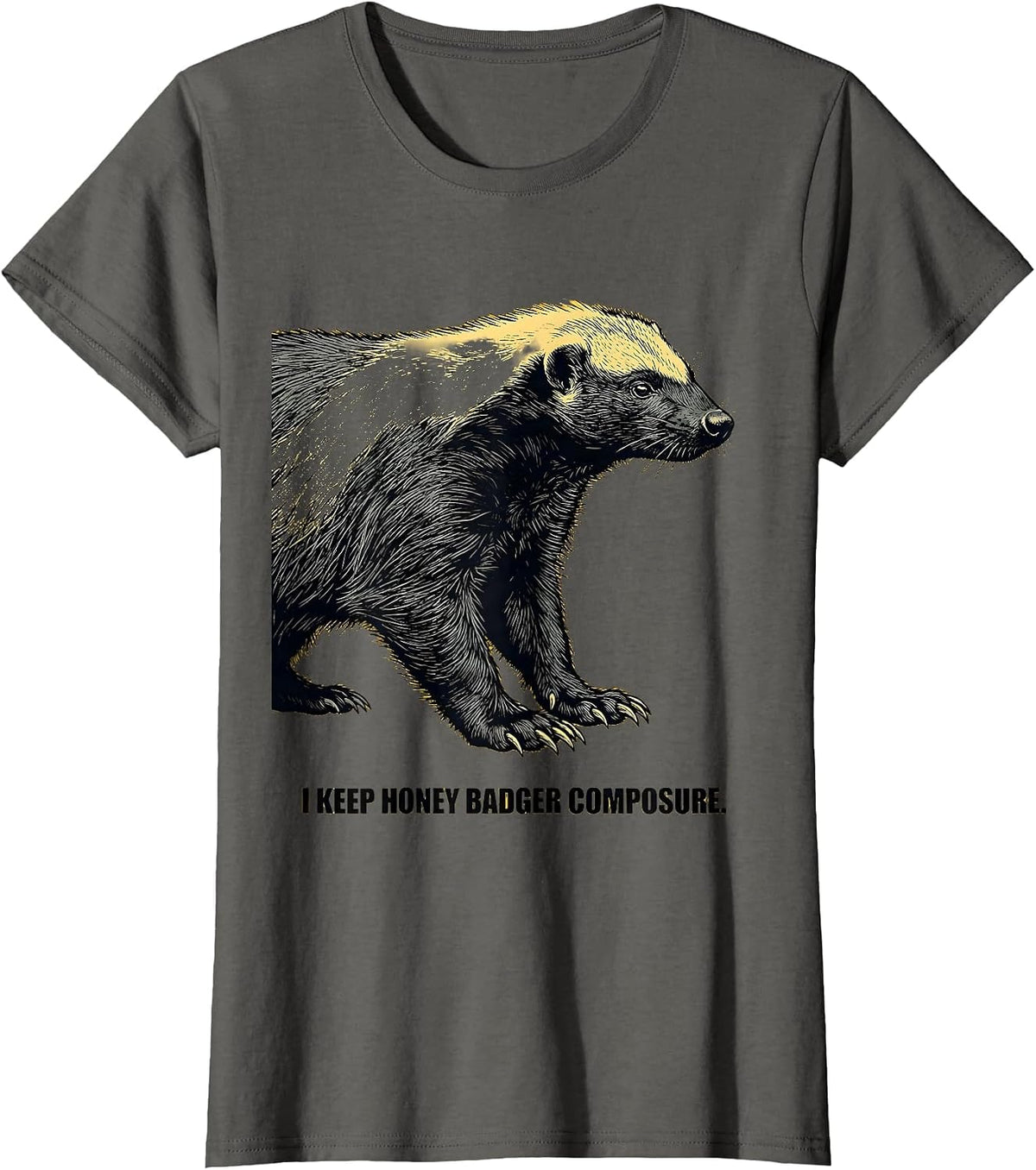 Women's I Keep Honey Badger Composure Funny Honey Badger Animal T-Shirt - Asphalt Grey