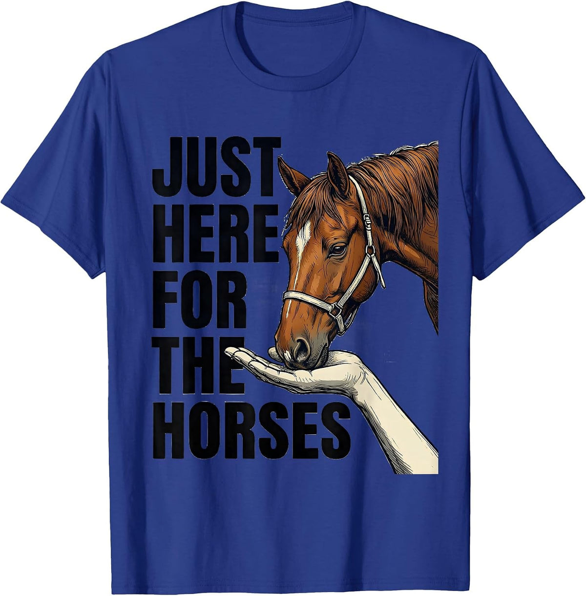 Just Here For The Horses Funny Horse Lover Gift Equestrian T-Shirt - Royal Blue