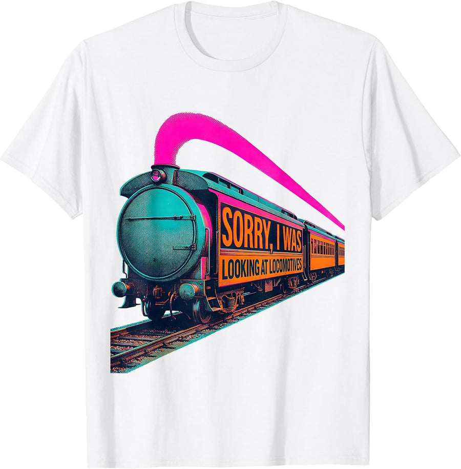 Men's Sorry, I Was Looking At Locomotives Funny Train Enthusiast T-Shirt - White