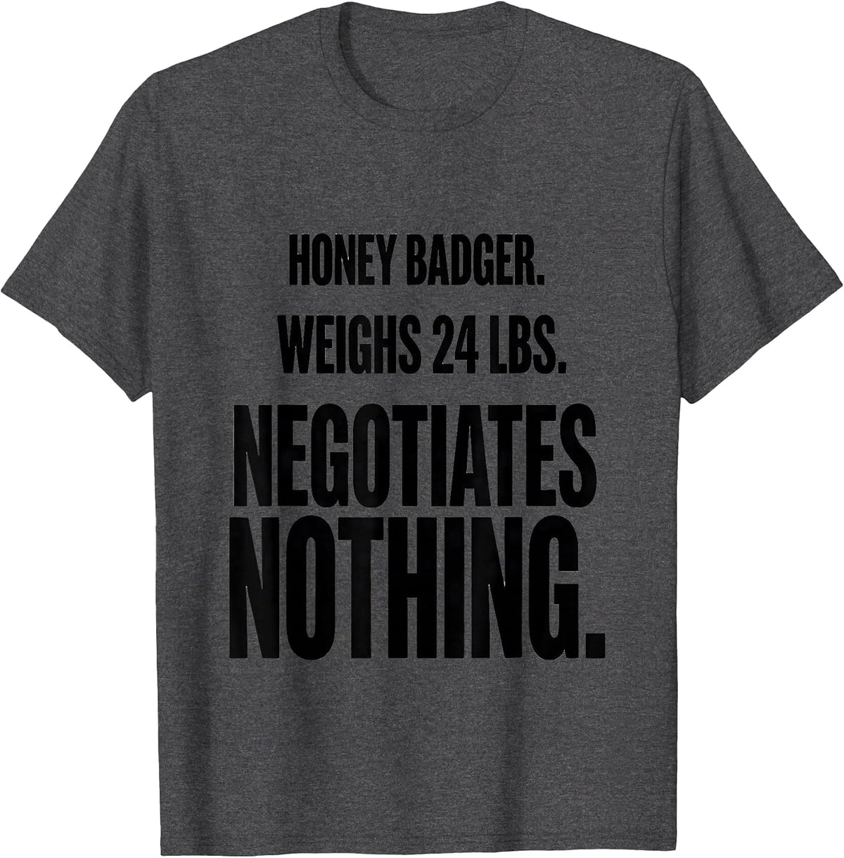 Men's Honey Badger. Weighs 24 Lbs. Negotiates Nothing Funny T-Shirt - Dark Heather Grey