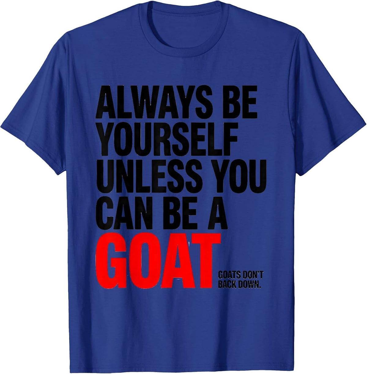 Always Be Yourself Unless You Can Be A Goat Funny Animal T-Shirt - Royal Blue
