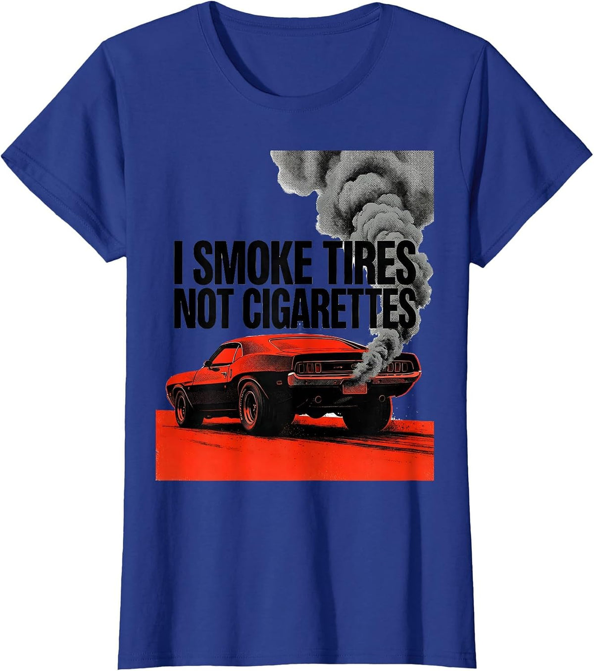 Women's I Smoke Tires, Not Cigarettes Vintage Muscle Car Racing T-Shirt - Royal Blue