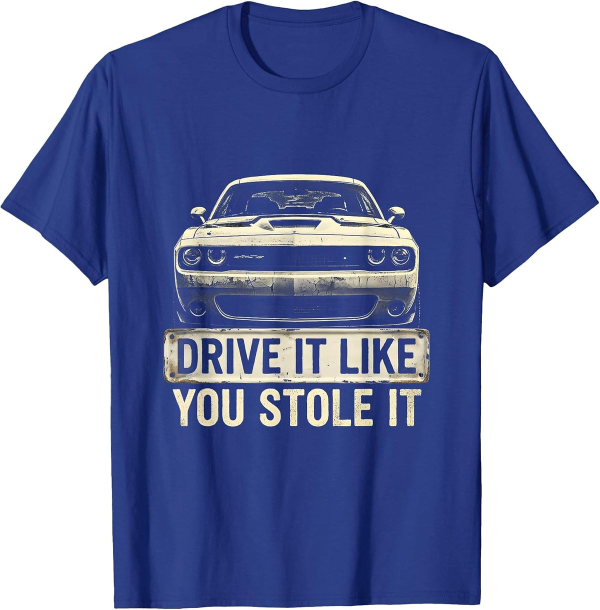 Drive It Like You Stole It Car Enthusiast Design T-Shirt - Royal Blue