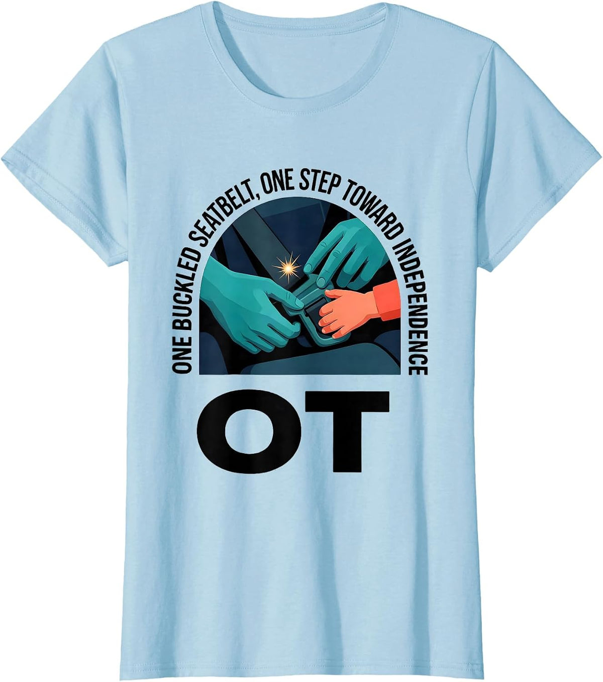 One Buckled Seatbelt, One Step Toward Independence — OT T-Shirt - Baby Blue
