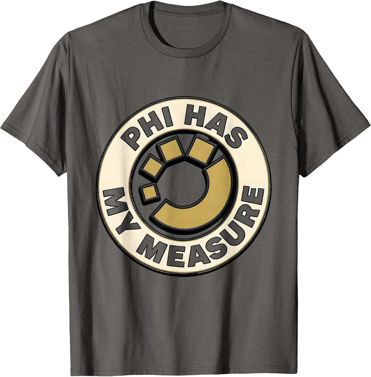 Phi Has My Measure Math Lover Sacred Geometry Fibonacci T-Shirt - Asphalt Grey