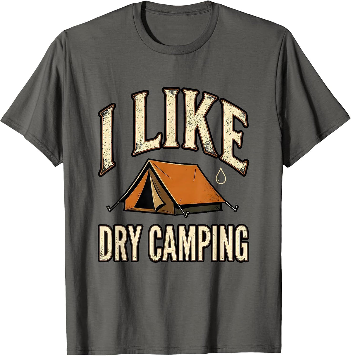 I Like Dry Camping Funny Camping Campfire Innuendo Humor T-Shirt - Asphalt Grey