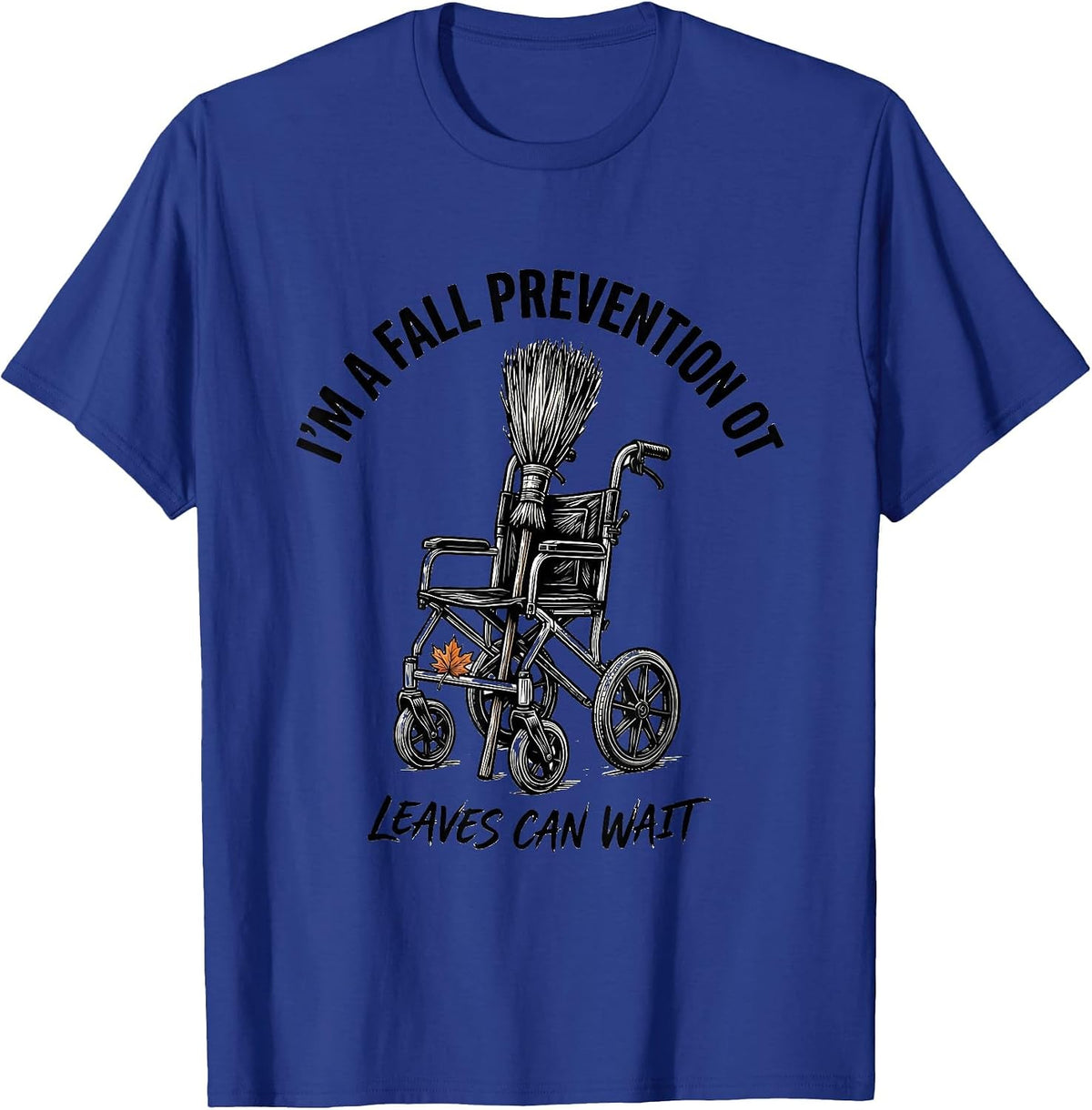 Men's I’m a Fall Prevention OT Leaves Can Wait Funny T-Shirt - Royal Blue