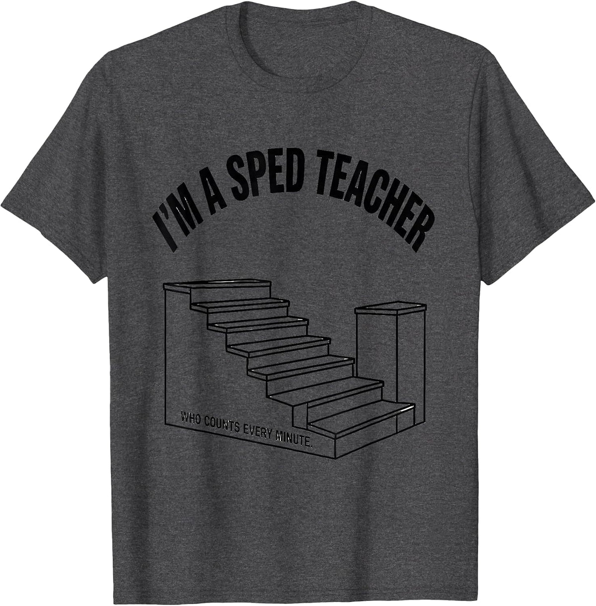 Men's I'm A SPED Teacher Who Counts Every Minute Teacher T-Shirt - Dark Heather Grey