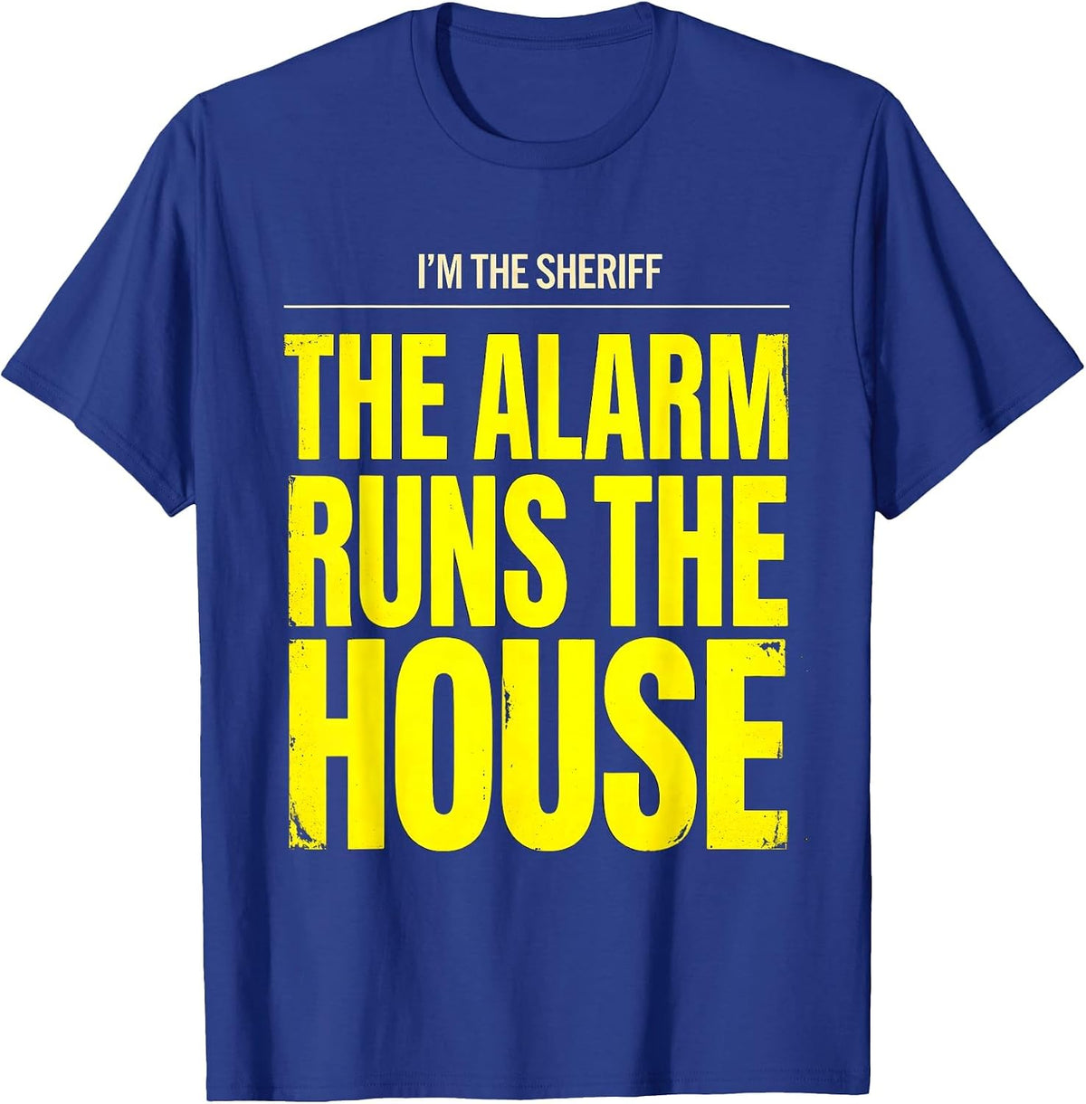 I'm The Sheriff The Alarm Runs The House Funny T-Shirt - Royal Blue