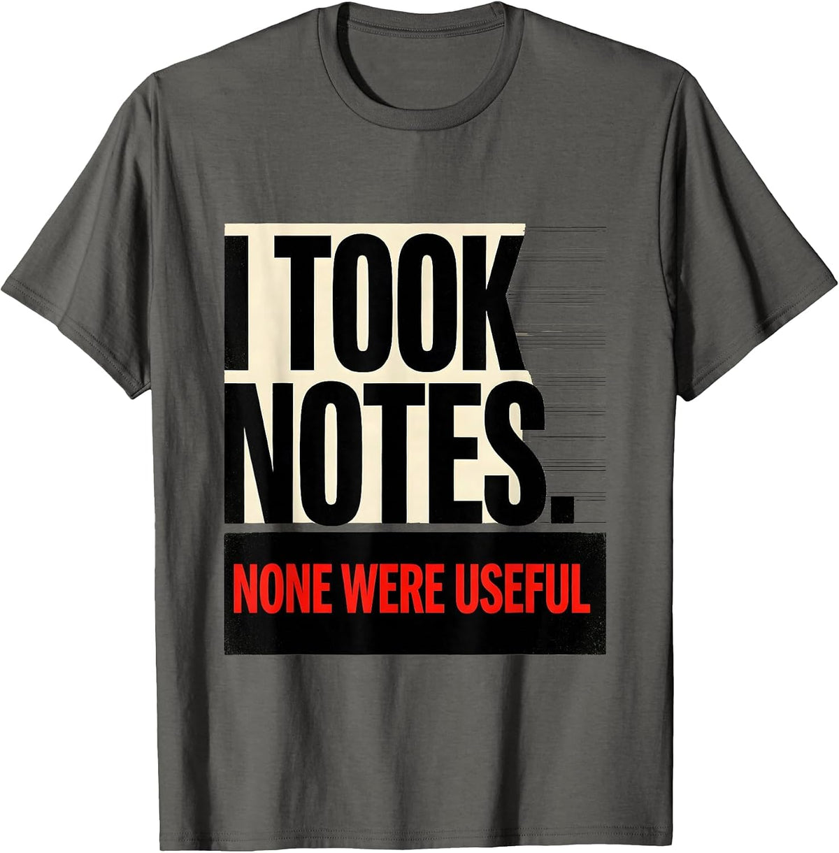 Men's I Took Notes None Were Useful Funny Sarcastic Dry Humor T-Shirt - Asphalt Grey
